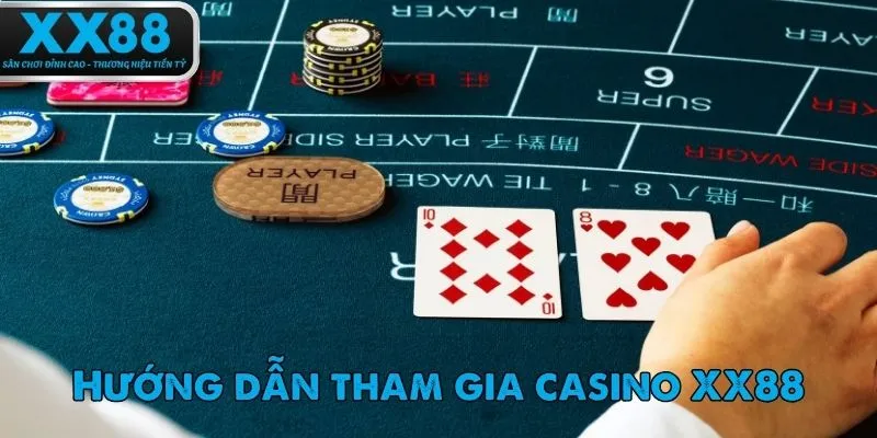 Các bước tham gia casino XX88 siêu nhanh